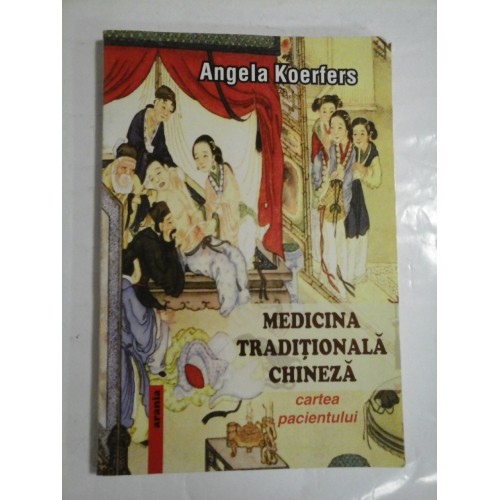 MEDICINA TRADITIONALA CHINEZA - CARTEA PACIENTULUI - ANGELA KOERFERS MEDICINA TRADITIONALA CHINEZA - CARTEA PACIENTULUI - ANGELA KOERFERS